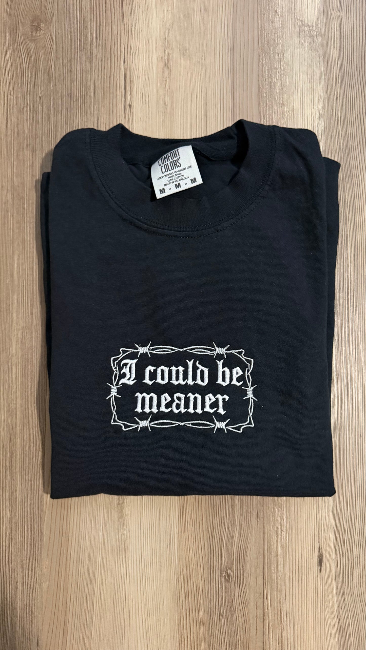 “I Could Be Meaner” Embroidered Comfort Colors Tee