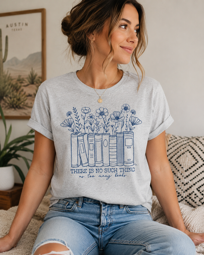 There Is No Such Thing as Too Many Books Graphic Tee – Bella Canvas Ash Grey Shirt