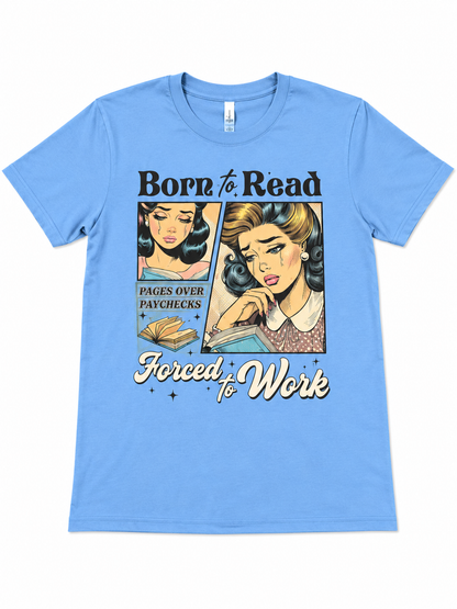 Born to Read Forced to Work Shirt | Funny Book Lover Tee