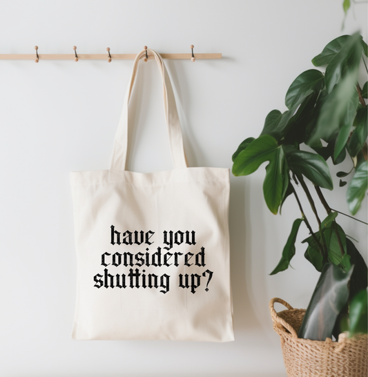 Have You Considered Shutting Up? Canvas Tote Bag